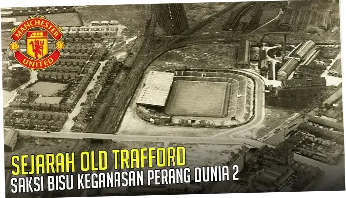 Old Trafford: Saksi Bisu Perjuangan Manchester United