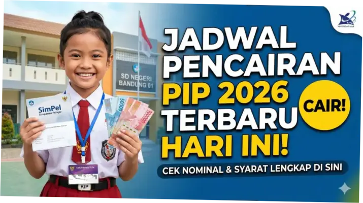 PIP 2026: Jadwal Pencairan dan Cara Cek Nama Penerima Bantuan